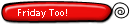 Friday Too!